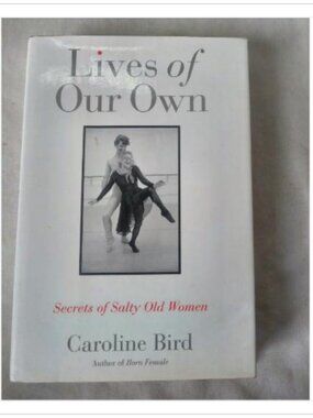 Lives of Our Own: Secrets of Salty Old Women Caroline Bird 1995 Book Vintage